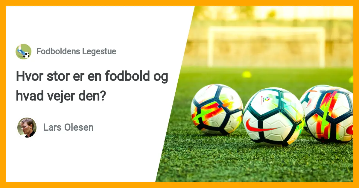 Boldstørrelse fodbold Vægt og størrelse af en fodbold?